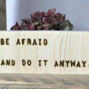 Be afraid and do it anyway