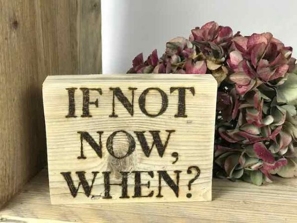 if not now, when?
