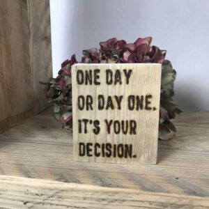 one day or day one. It's your decision.
